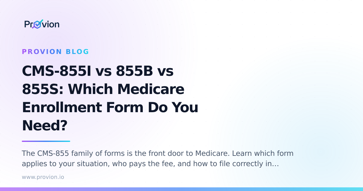 CMS-855I vs 855B vs 855S: Which Medicare Enrollment Form Do You Need ...